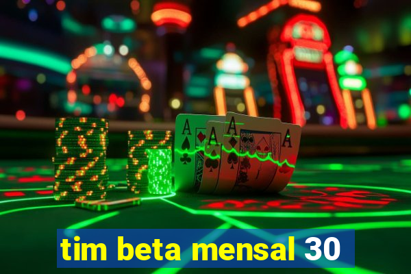 tim beta mensal 30